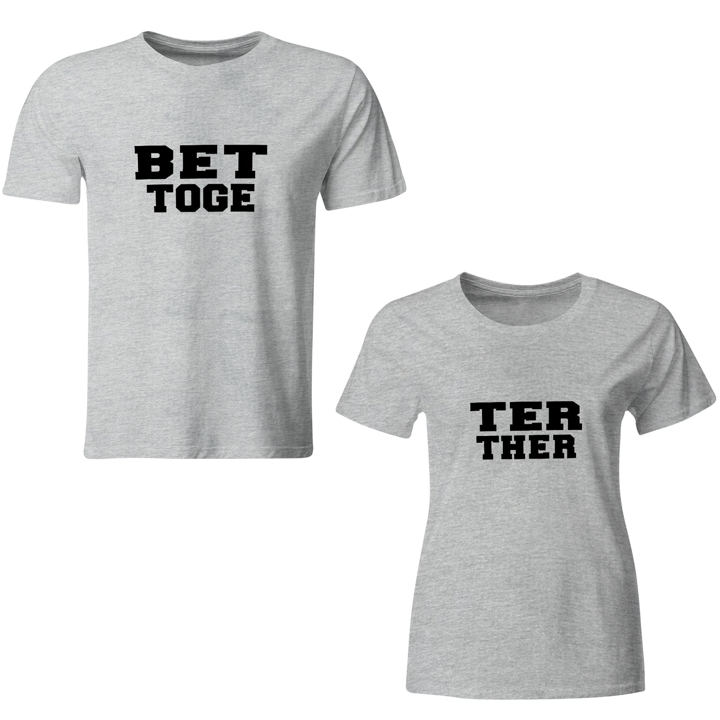 Better Together matching Couple T shirts- Grey