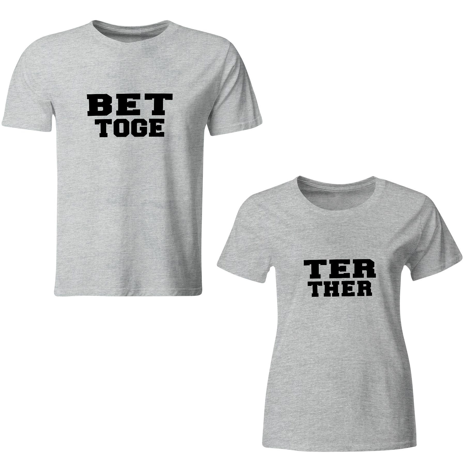 Better Together matching Couple T shirts- Grey