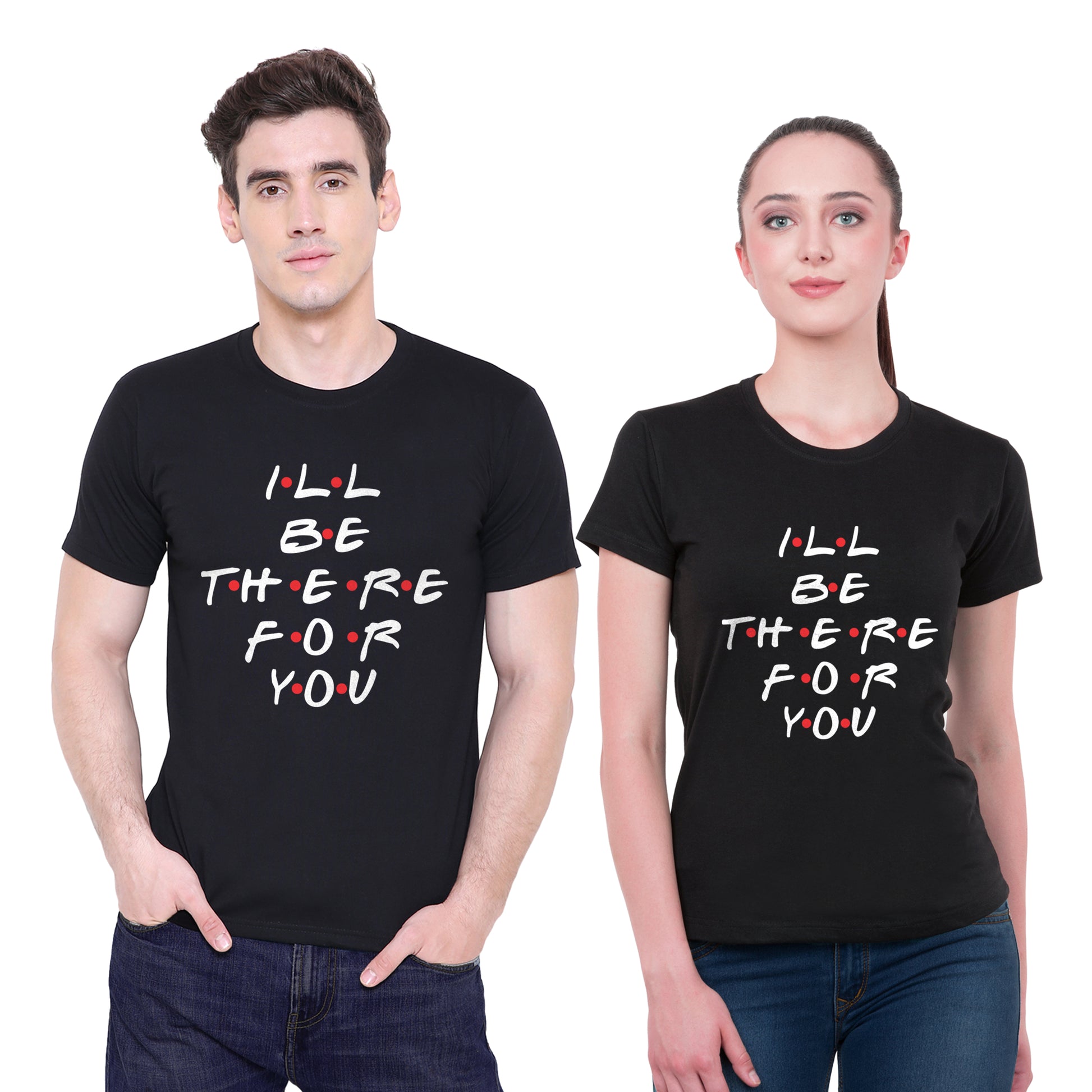 I'll be there for you matching Couple T shirts- Black